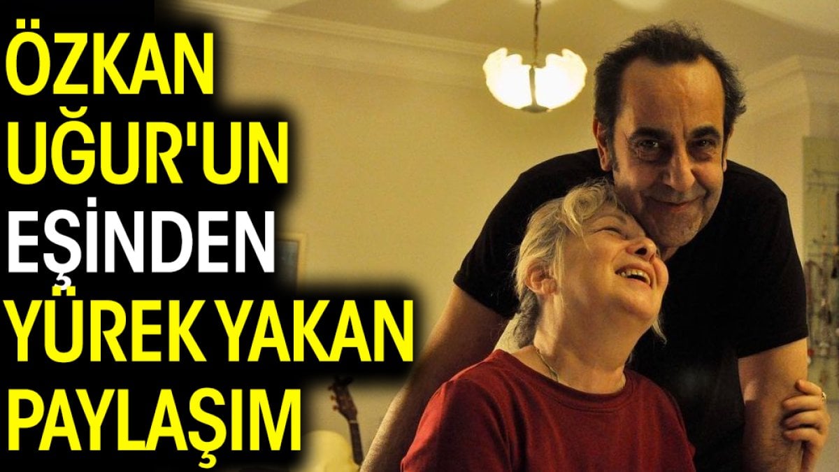 Özkan Uğur'un eşinden yürek yakan paylaşım