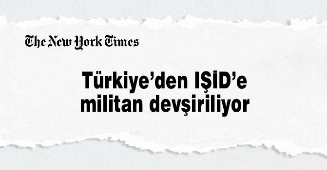 Türkiye’den IŞİD’e militan devşiriliyor