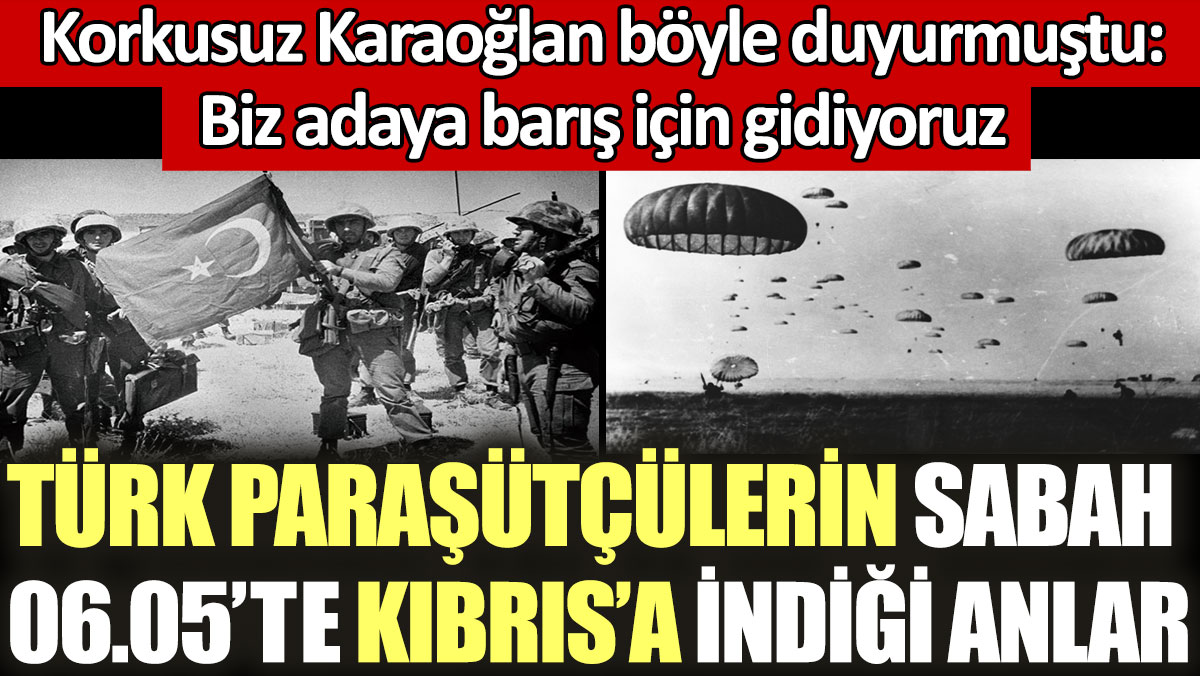 Türk paraşütçülerin sabah 06.05'te Kıbrıs'a indiği anlar