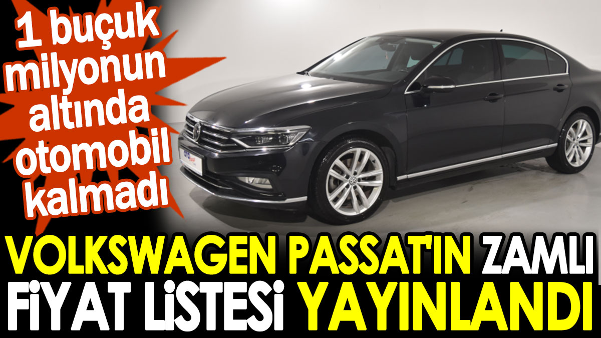 Volkswagen Passat'ın zamlı fiyat listesi yayınlandı. 1 buçuk milyonun altında otomobil kalmadı