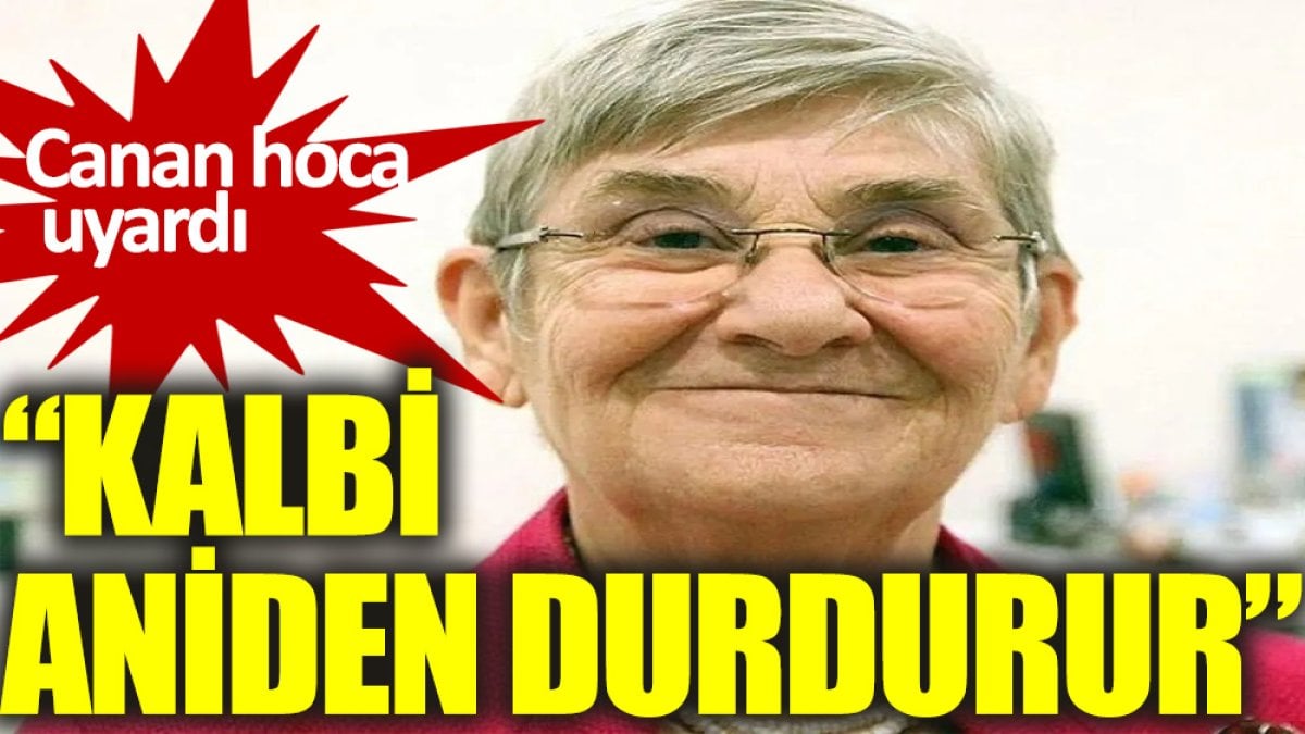 Canan Hoca, “İçmeyin kalp durdurur” dedi.