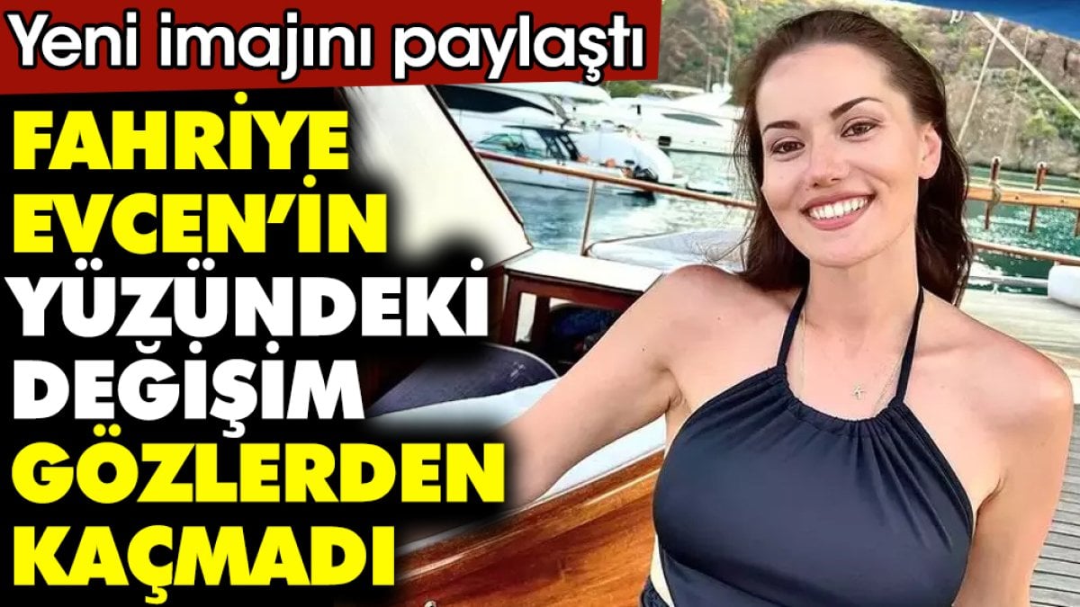 Yeni imajını paylaştı. Fahriye Evcen’in yüzündeki değişim gözlerden kaçmadı