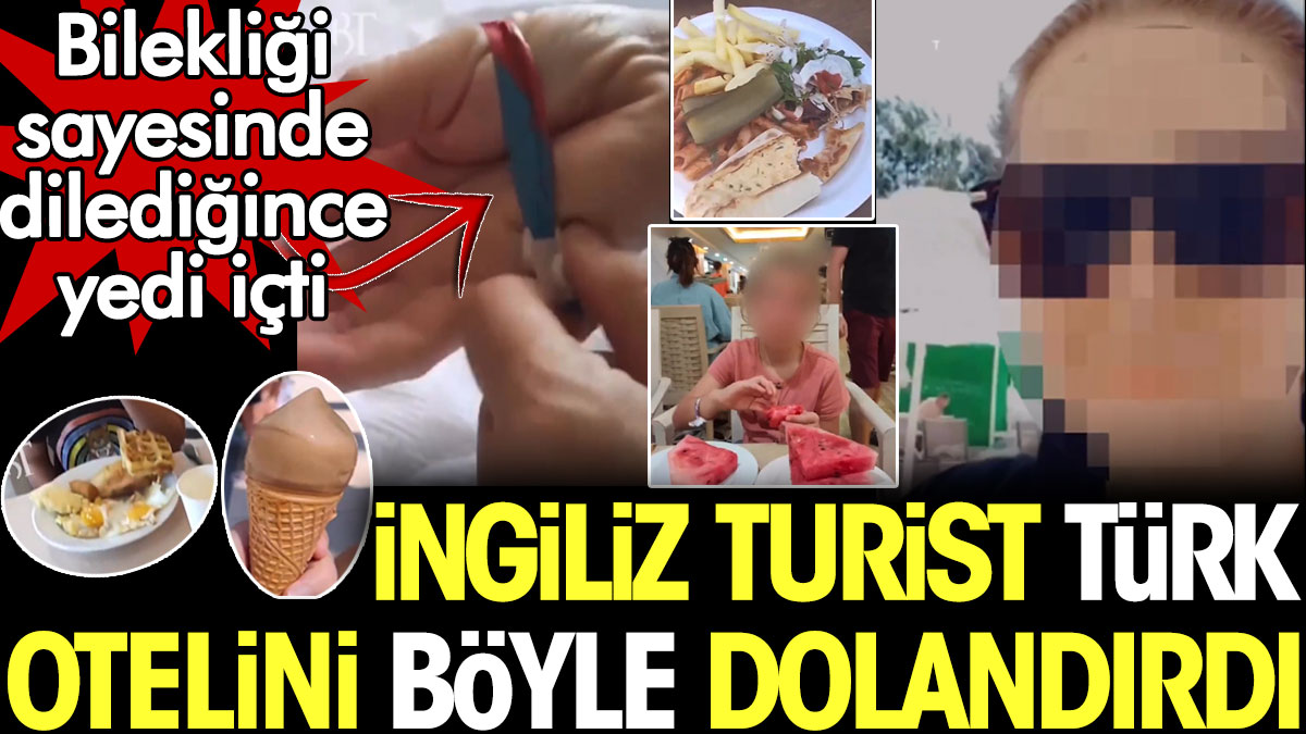 İngiliz turist Türk otelini böyle dolandırdı. Bilekliği sayesinde dilediğince yedi içti
