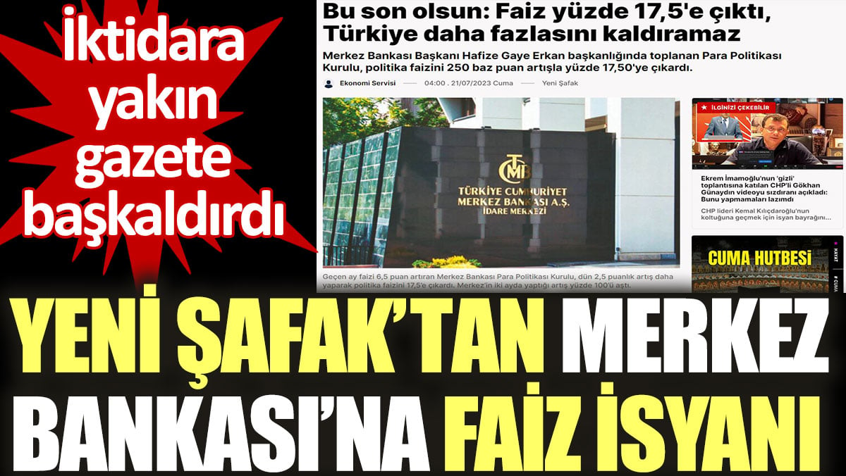 İktidara yakın Yeni Şafak’tan Merkez Bankası’na faiz isyanı