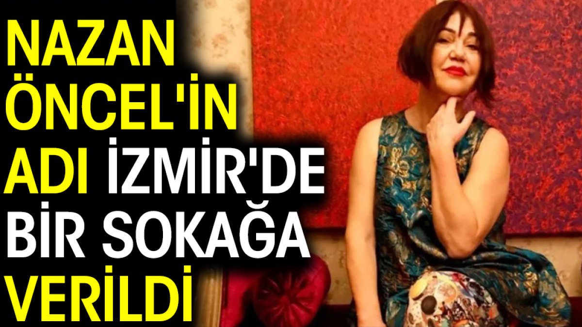Nazan Öncel'in adı İzmir'de bir sokağa verildi