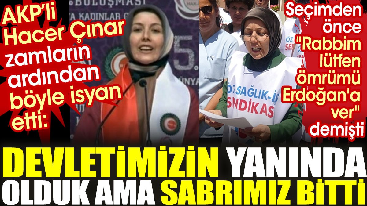 AKP'li Hacer Çınar zamların ardından isyan etti: Devletimizin yanında olduk ama sabrımız bitti