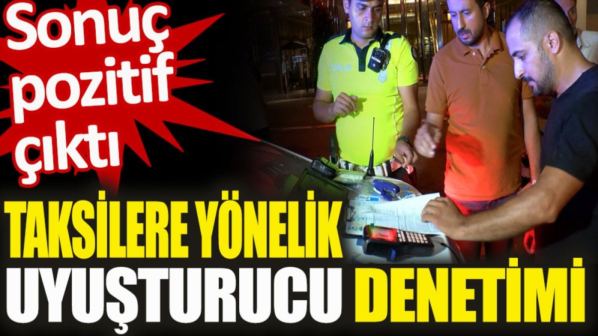 Taksilere yönelik uyuşturucu denetimi