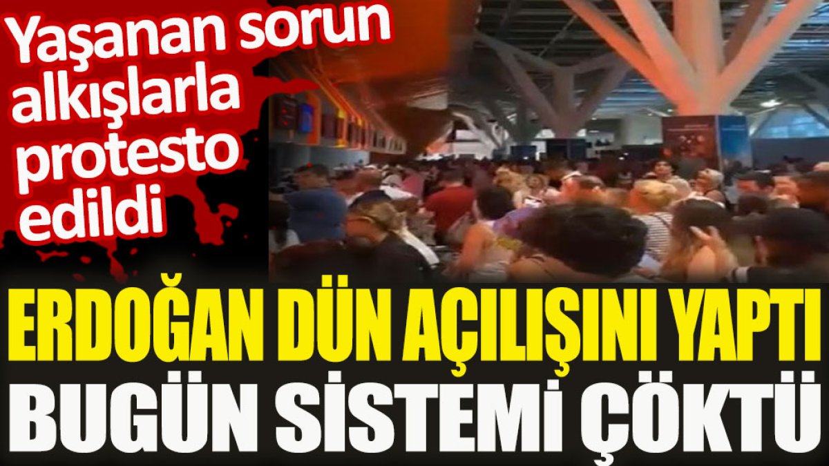 Erdoğan dün açılışını yaptı bugün sistemi çöktü