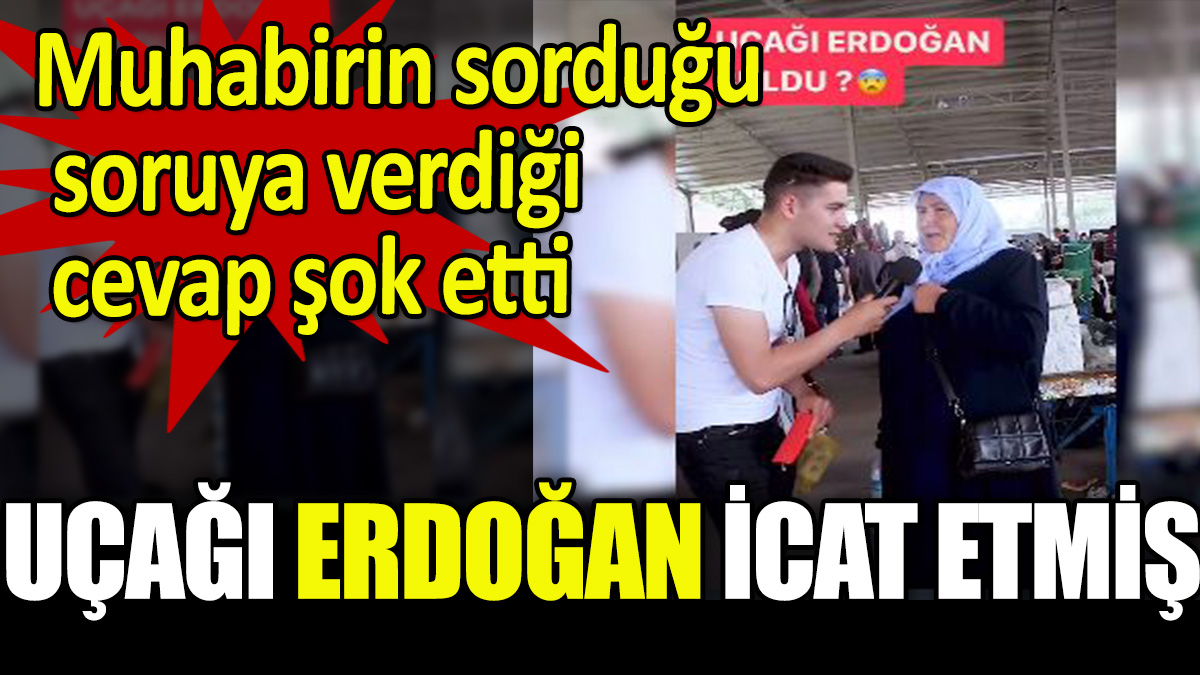 Muhabirin sorduğu soruya verdiği cevap şok etti:  "Uçağı Recep Tayyip Erdoğan icat etmiş"