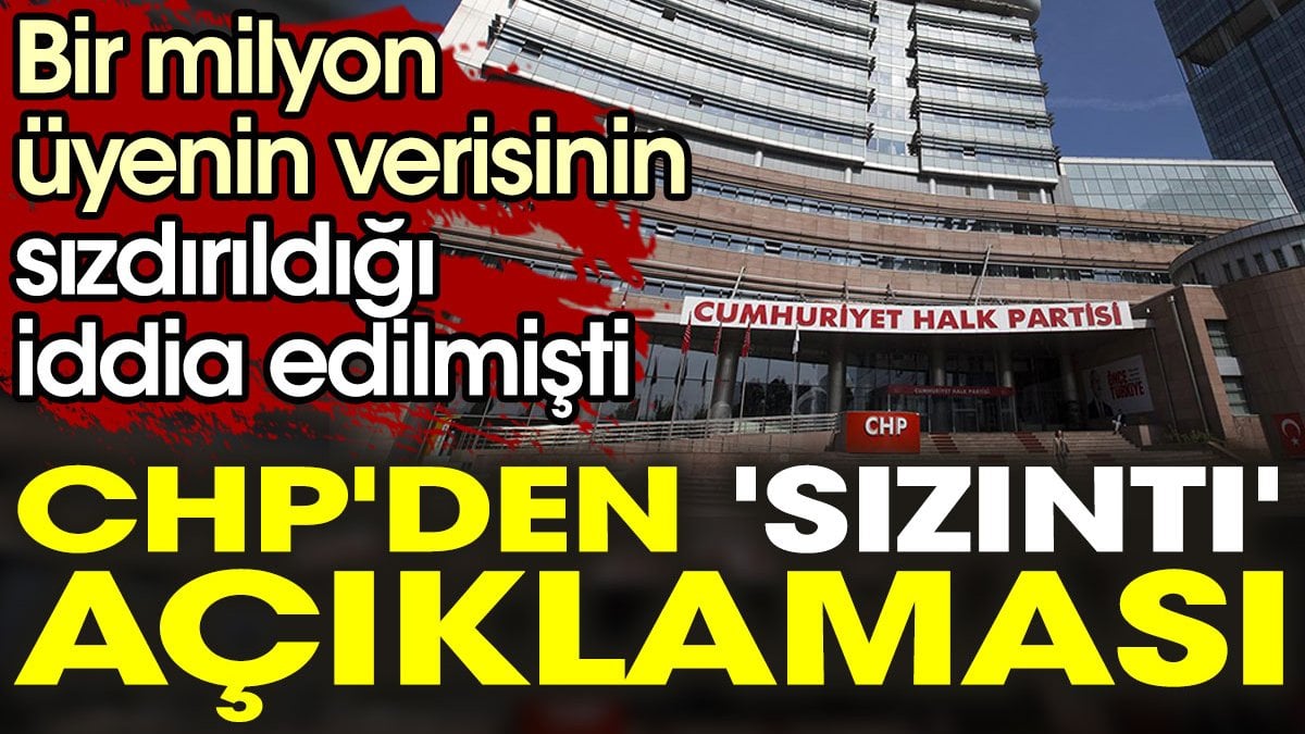 Bir milyon üyenin verisinin sızdırıldığı iddia edilmişti. CHP'den 'sızıntı' açıklaması