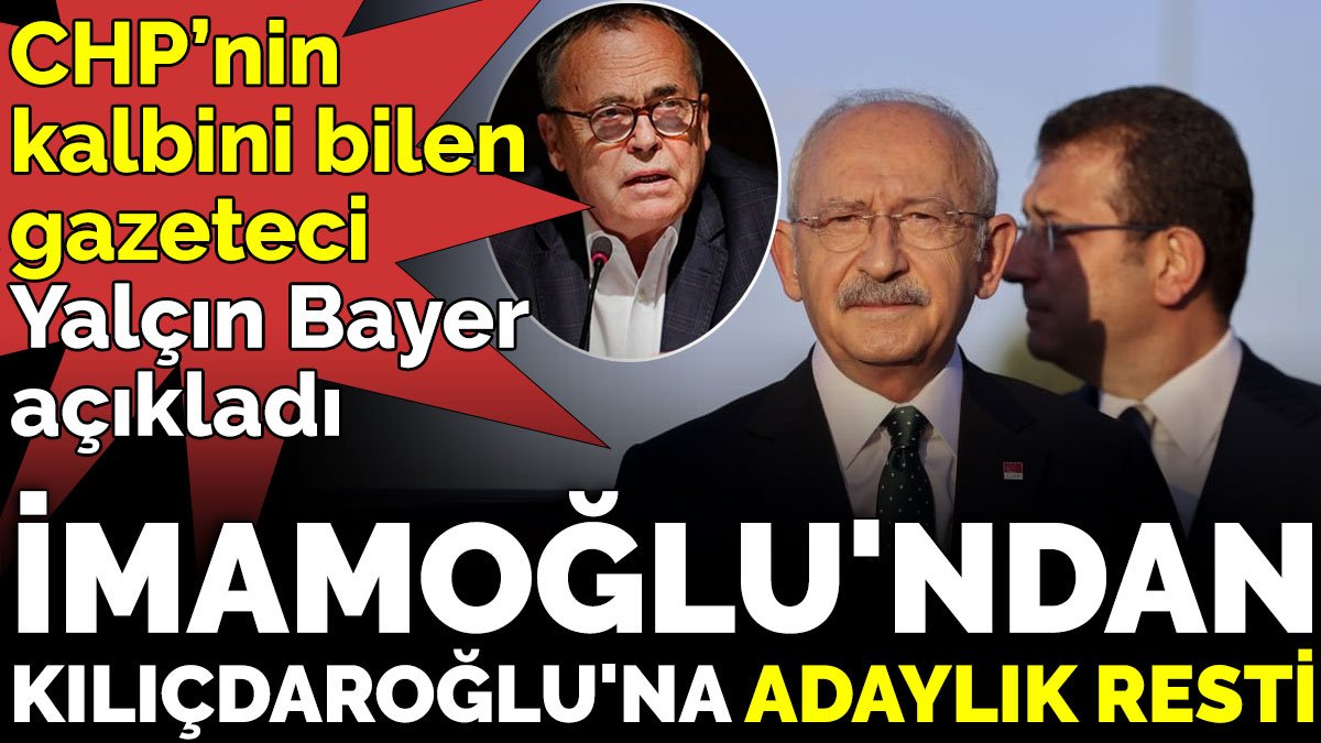CHP’nin kalbini bilen gazeteci Yalçın Bayer açıkladı. İmamoğlu'ndan Kılıçdaroğlu'na adaylık resti