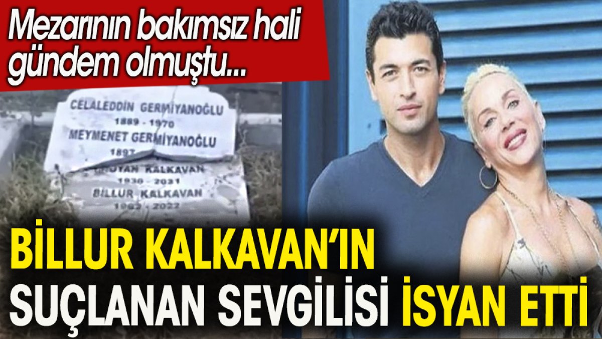 Hayatını kaybeden Billur Kalkavan'ın  suçlanan sevgilisi isyan etti.