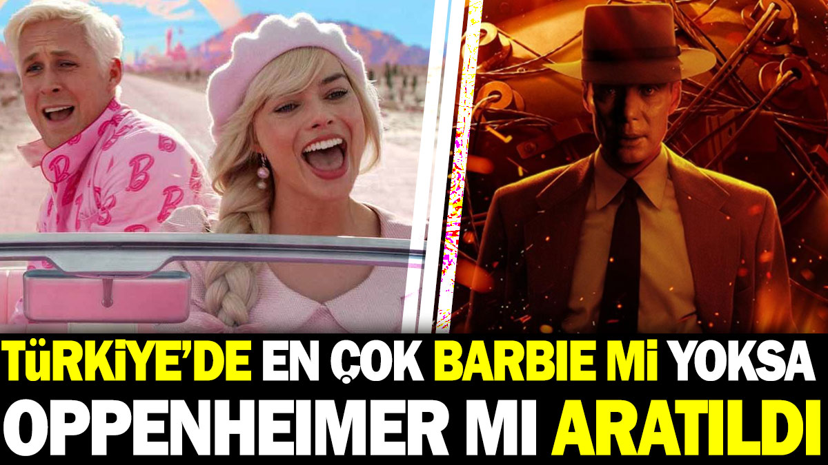 Türkiye’de en çok Barbie mi yoksa Oppenheimer mı aratıldı