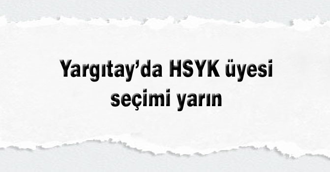 Yargıtay’da HSYK üyesi seçimi yarın