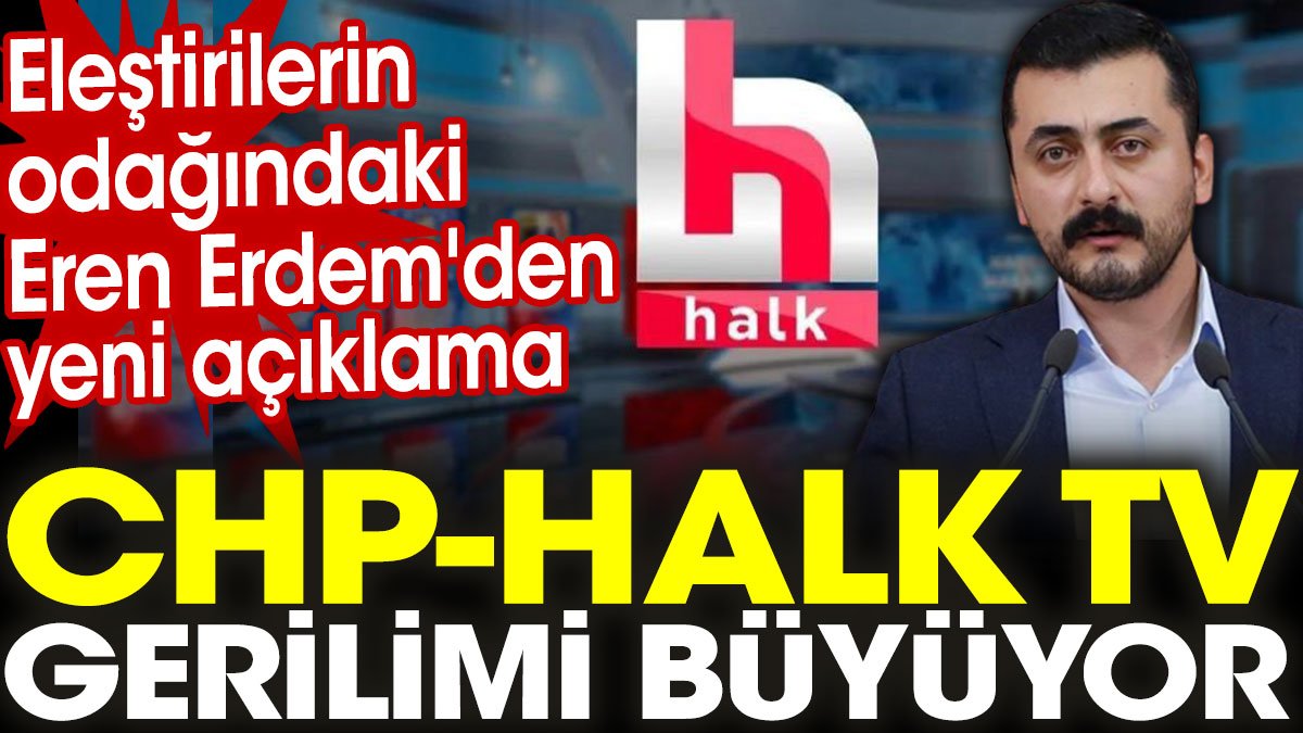 CHP-Halk TV gerilimi büyüyor. Eleştirilerin odağındaki Eren Erdem’den yeni açıklama