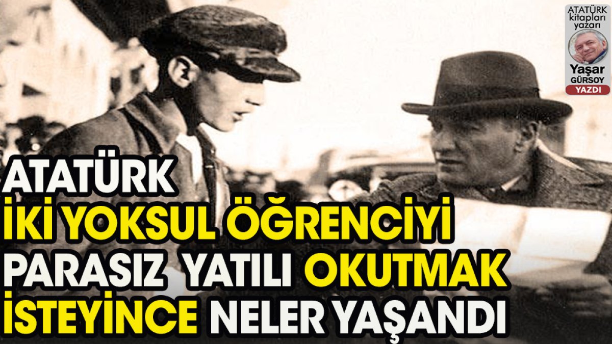 Atatürk iki fakir öğrenciyi nasıl okuttu, sonrasında neler yaşandı