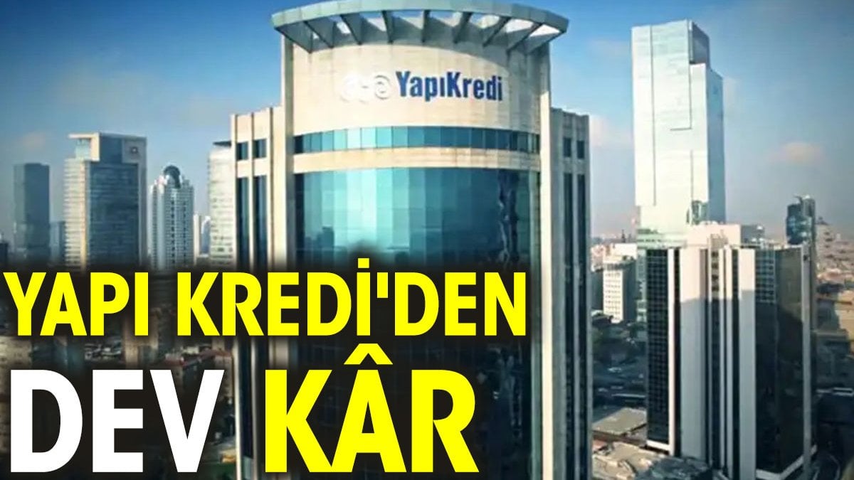 Yapı Kredi'den dev kâr