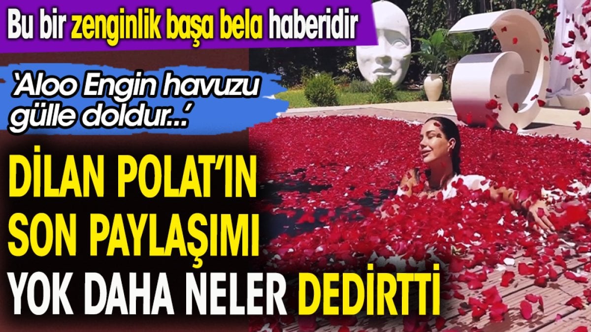 Fenomen Dilan Polat'ın paylaşımı ''yok daha neler'' dedirtti