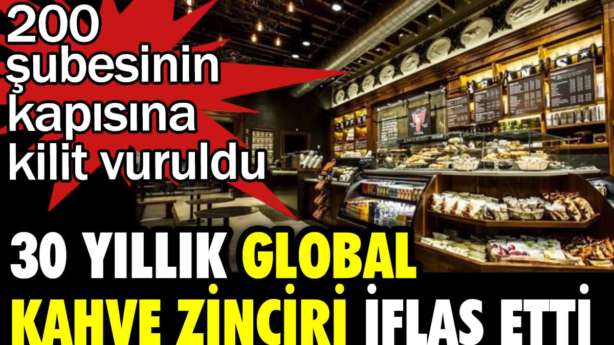 30 yıllık global kahve zinciri iflas etti. 200 şubesinin kapısına kilit vuruldu