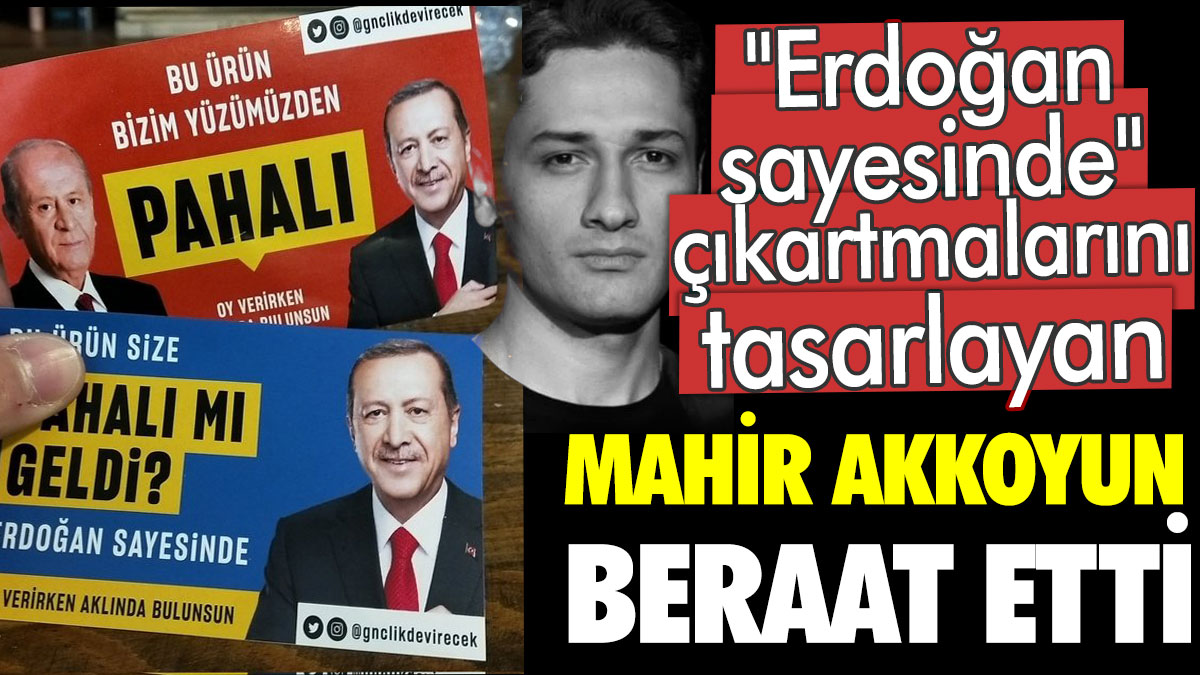 "Erdoğan sayesinde" çıkartmalarını tasarlayan Mahir Akkoyun beraat etti