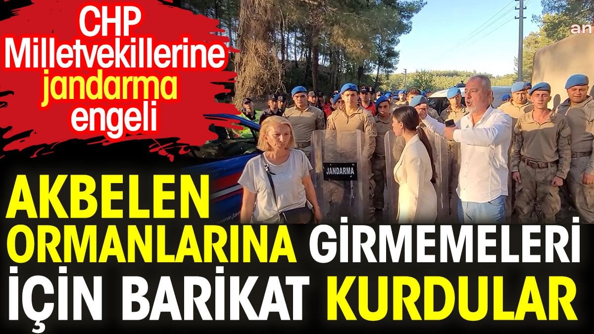 Akbelen Ormanlarına girmemeleri için barikat kuruldu