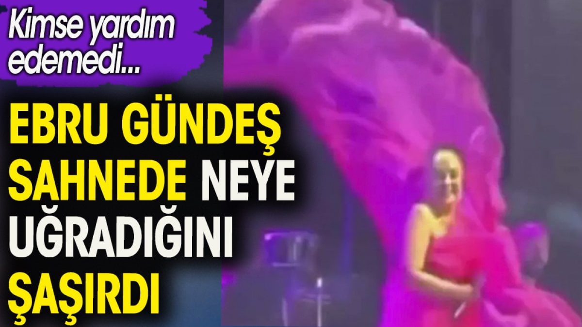 Ebru Gündeş sahnede neye uğradığını şaşırdı. Kimse yardım edemedi.