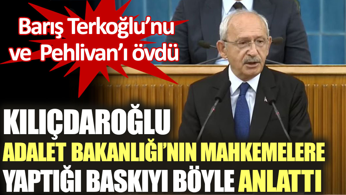 Kılıçdaroğlu Adalet Bakanlığı’nın mahkemelere yaptığı baskıyı böyle anlattı