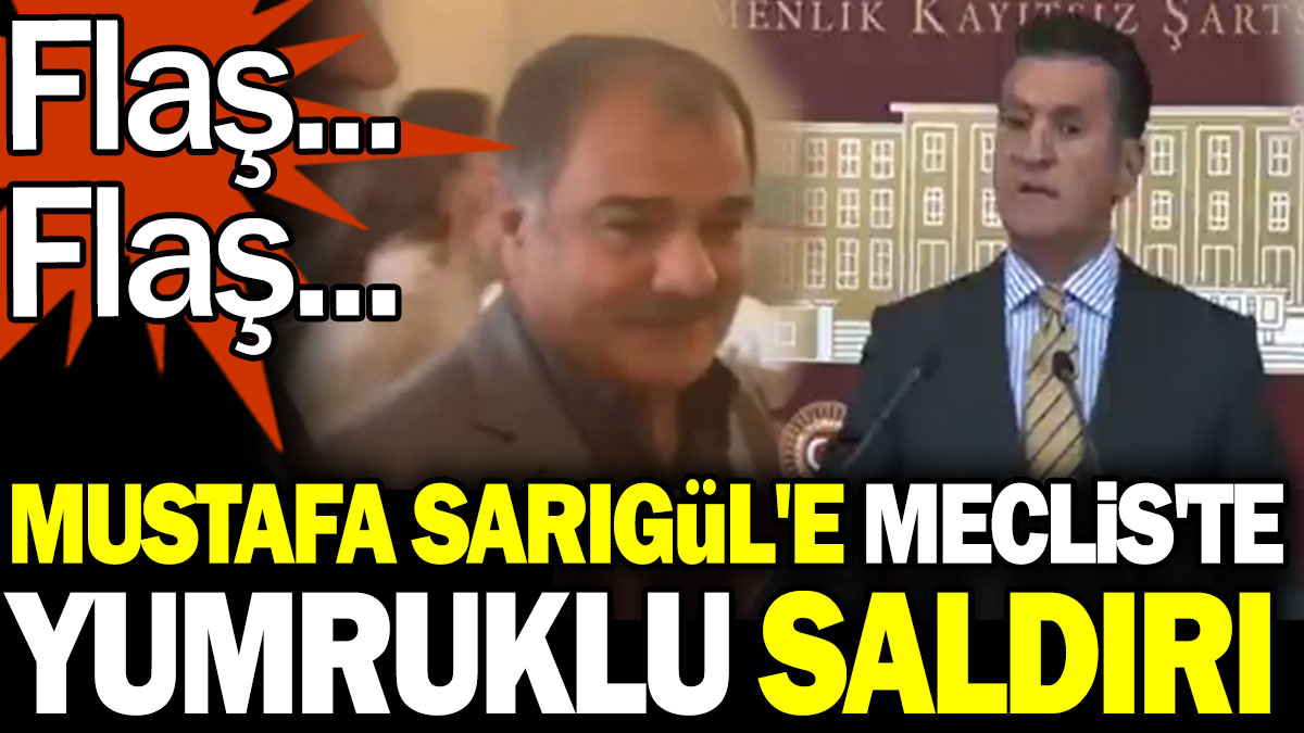 Mustafa Sarıgül'e Meclis'te yumruklu saldırı