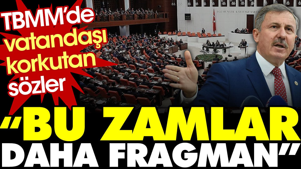 TBMM’de vatandaşı korkutan sözler: Bu zamlar daha fragman