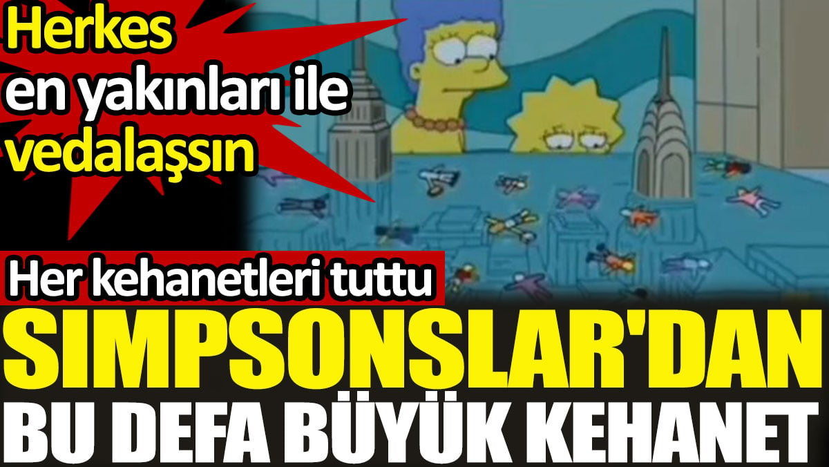 Simpsonslar'dan bu defa büyük kehanet. Her kehanetleri tuttu. Herkes en yakınları ile vedalaşsın