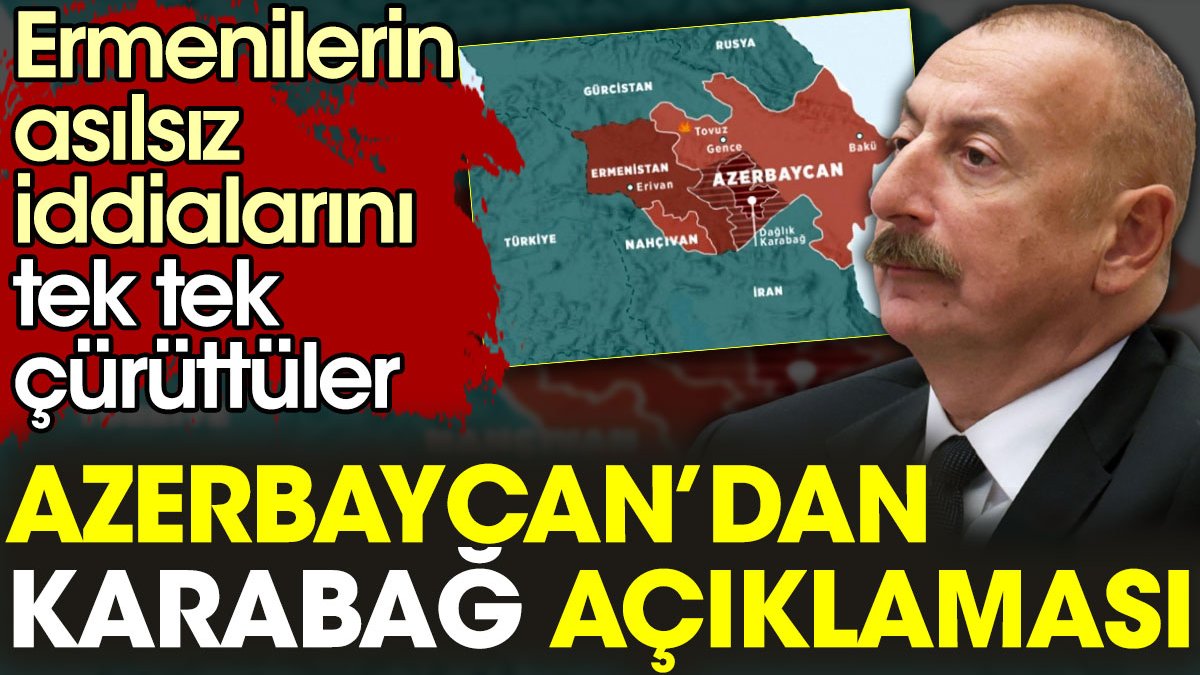 Azerbaycan’dan Karabağ açıklaması. Ermenilerin asılsız iddialarını tek tek çürüttüler