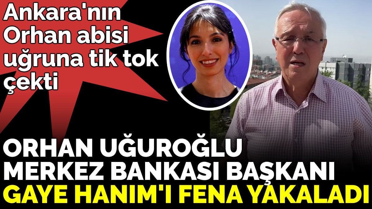 Orhan Uğuroğlu Merkez Bankası başkanı Gaye Hanım'ı fena yakaladı