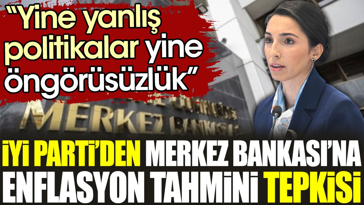 İYİ Parti’den Merkez Bankası’na enflasyon tahmini tepkisi