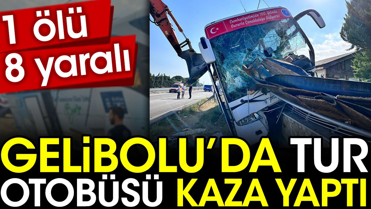 Gelibolu'da tur otobüsü kaza yaptı: 1 ölü, 8 yaralı