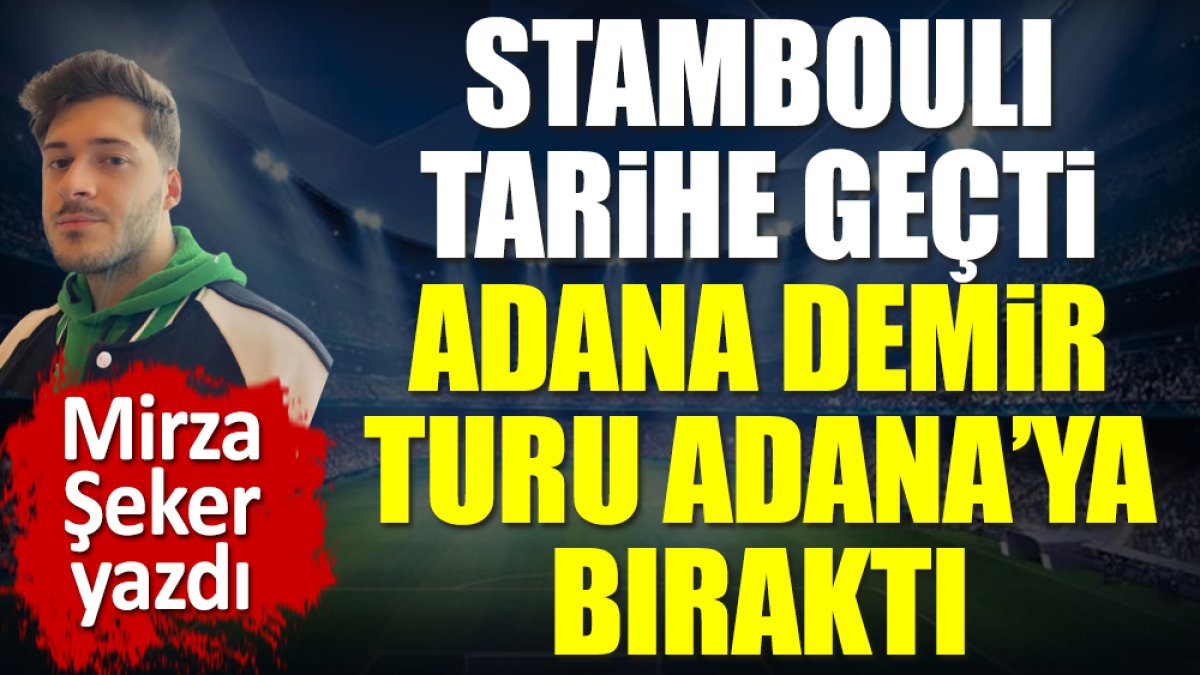 Stambouli tarihe geçti, Adana Demirspor turu Adana'ya bıraktı