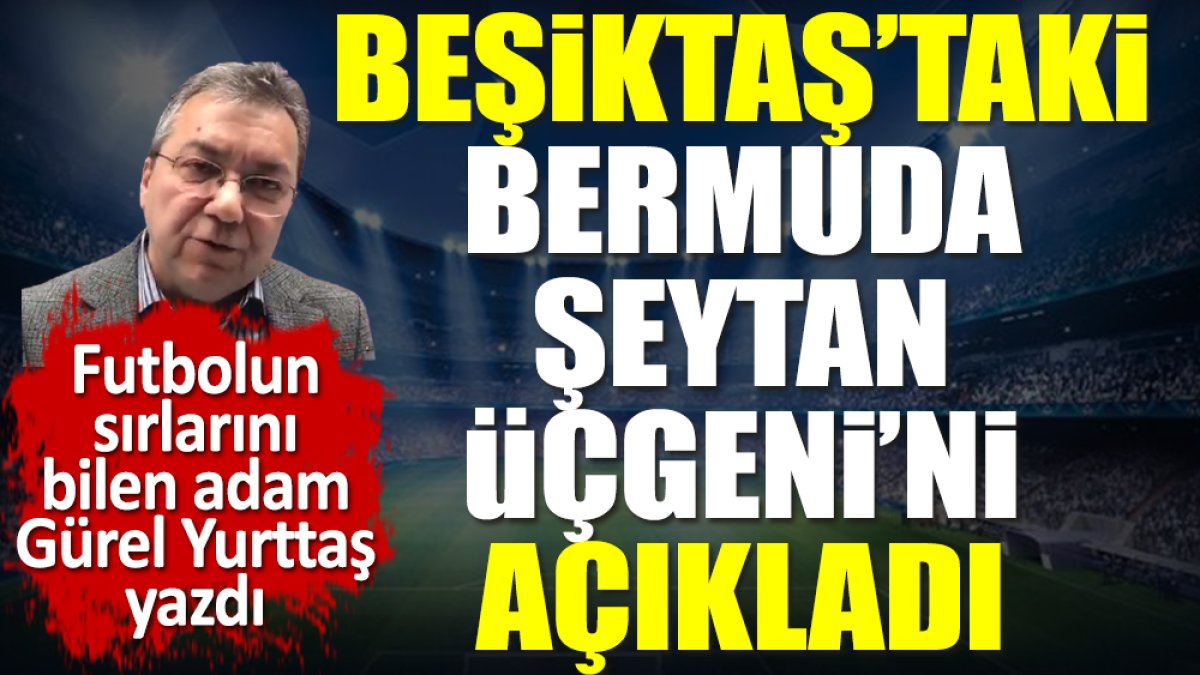 Beşiktaş'taki Bermuda Şeytan Üçgeni'ni Gürel Yurttaş açıkladı