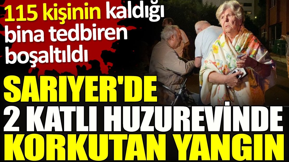 Huzurevinde korkutan yangın. 115 kişinin kaldığı bina tedbiren boşaltıldı