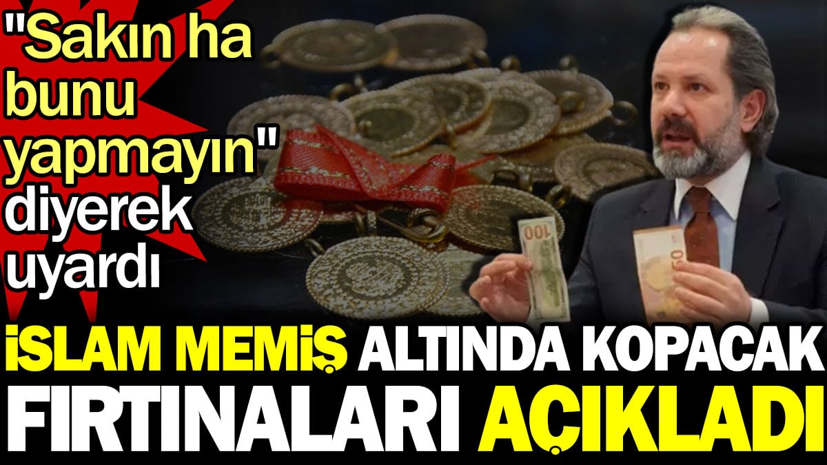 İslam Memiş altında kopacak fırtınaları açıkladı. "Sakın ha bunu yapmayın" diyerek uyardı