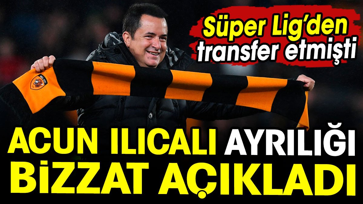 Acun Ilıcalı Süper Lig'den transfer ettiği yıldızın takımdan ayrıldığını açıkladı
