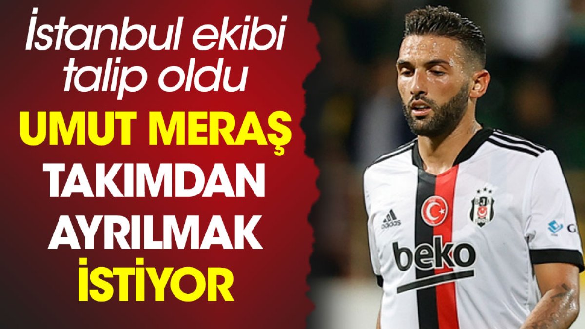Beşiktaş'tan ayrılmak isteyen Umut Meraş'a talip çıktı