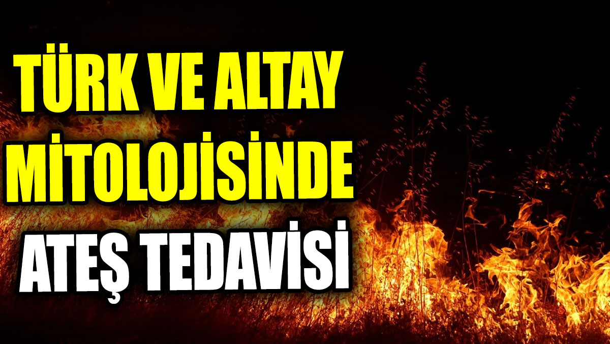 Türk ve Altay mitolojisinde ateş tedavisi