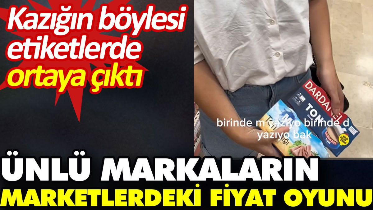 Ünlü markaların marketlerdeki fiyat oyunu. Kazığın böylesi etiketlerde ortaya çıktı