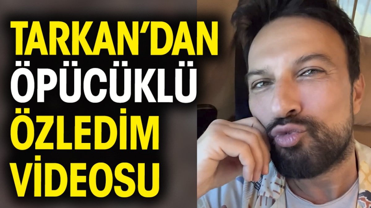 Tarkan'dan öpücüklü özledim videosu