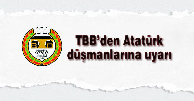 TBB’den Atatürk düşmanlarına uyarı