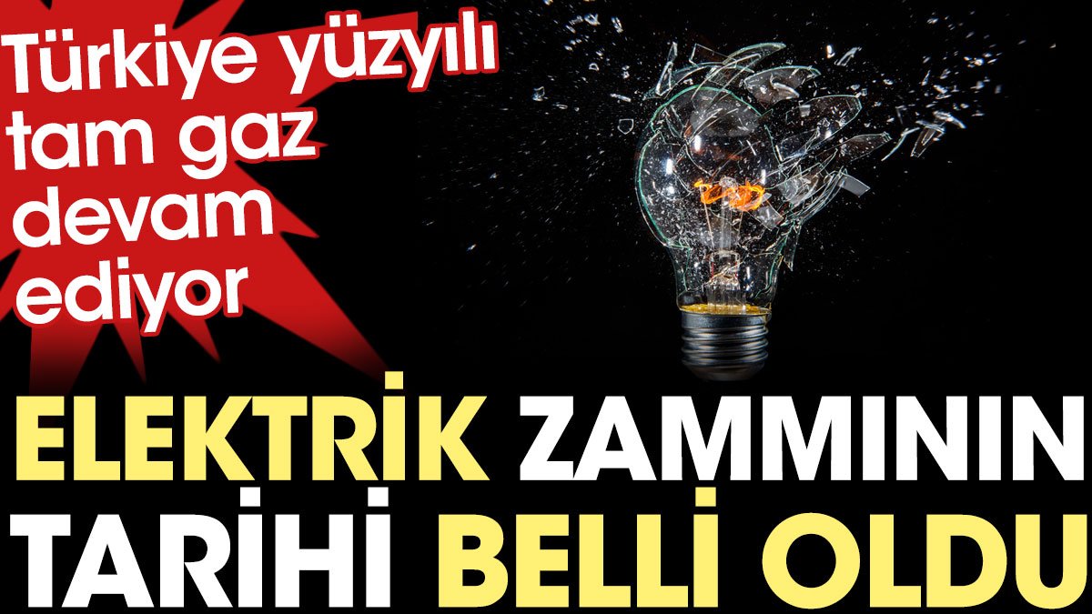 Elektrik zammının tarihi belli oldu. Türkiye yüzyılı tam gaz devam ediyor