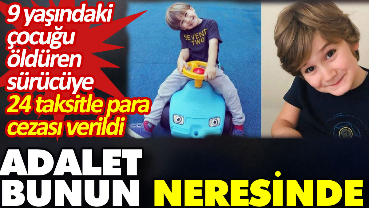 9 yaşındaki çocuğu ezerek öldürdü. 12 bin lira ceza para cezası verildi. Adaletin yok olduğu ülke Türkiye