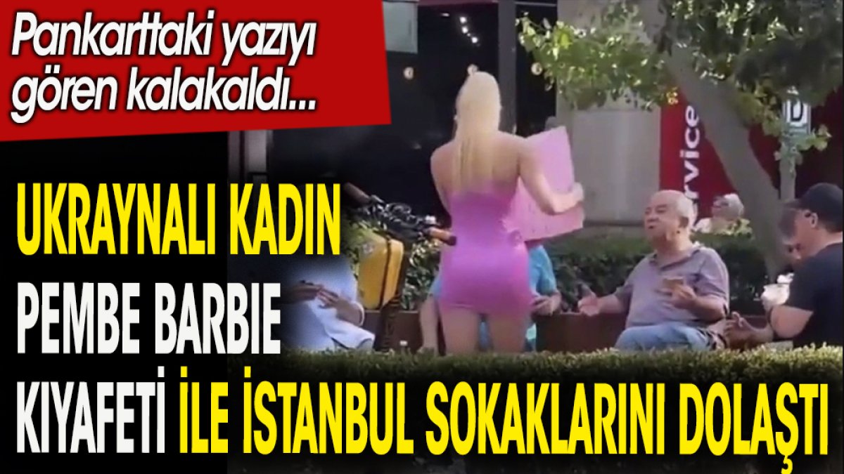 Ukraynalı kadın  pembe Barbie kıyafeti ile İstanbul sokaklarını dolaştı.