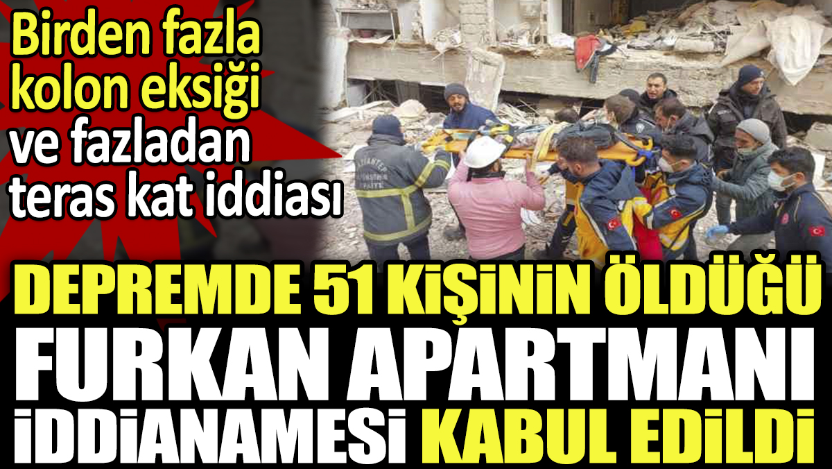 Depremde 51 kişinin öldüğü Furkan Apartmanı iddianamesi kabul edildi