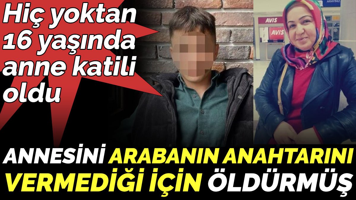 16 yaşındaki genç annesini, arabanın anahtarını vermediği için öldürmüş