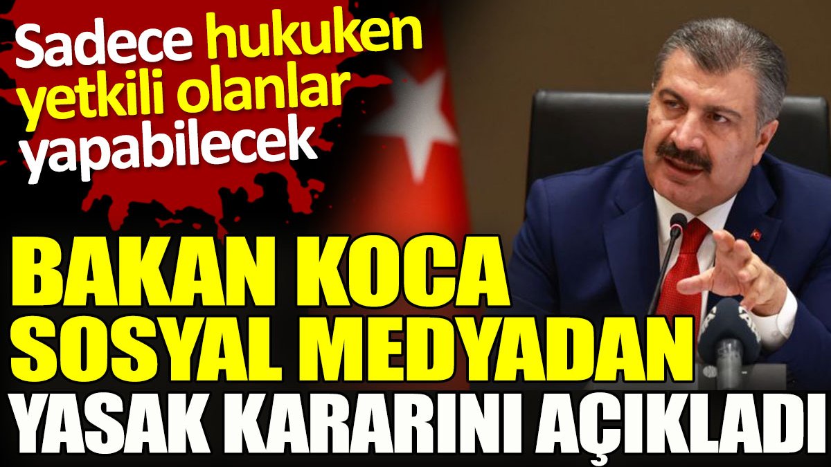 Bakan Fahrettin Koca sosyal medyadan yasak kararını açıkladı